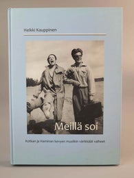 Meill&auml; soi - Kotkan ja Haminan kevyen musiikin v&auml;rikk&auml;&auml;t vaiheet