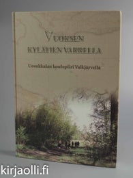 Vuoksen kyl&auml;tien varrella - Uosukkalan koulupiiri Valkj&auml;rvell&auml;