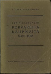 PORIN KAUPUNGIN PORVAREITA JA KAUPPI&Alpha;&Iota;&Tau;&Alpha; 1600-1880 ; E. Granit-Ilmoniemi