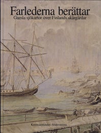Farlederna ber&auml;ttar -  Gamla sj&ouml;kartor &ouml;ver Finlands sk&auml;rg&aring;rdar