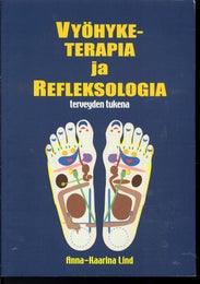 VY&Ouml;HYKE-TERAPIA ja REFLEKSOLOGIA terveyden tukena -  Anna-Kaarina Lind