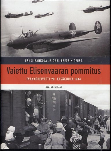 Vaiettu Elisenvaaran pommitus ; EVAKKOHELVETTI 20. KES&Auml;KUUTA 1944 - ERKKI RAHKOLA, CARL-FREDRIK GEUST