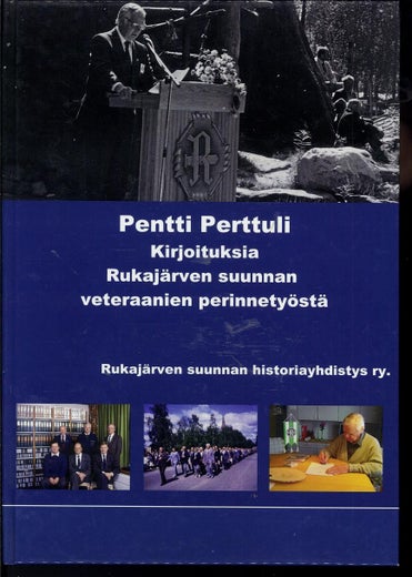 Kirjoituksia Rukaj&auml;rven suunnan veteraanien perinnety&ouml;st&auml; - Pentti Perttuli