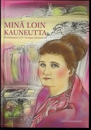 Min&auml; loin kauneutta - Muotikauppias Lyyli Perungan el&auml;m&auml;ntarina