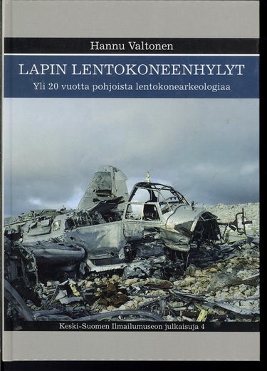 LAPIN LENTOKONEENHYLYT Yli 20 vuotta pohjoista lentokonearkeologiaa - Hannu Valtonen