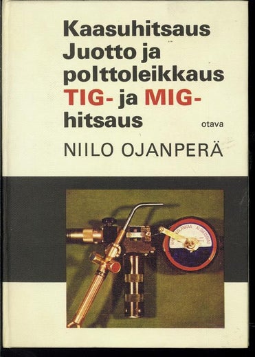 Kaasuhitsaus Juotto ja polttoleikkaus TIG- ja Mig-hitsaus