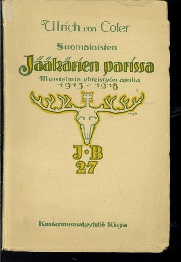 Suomalaisten J&auml;&auml;k&auml;r&iacute;en parissa ; Muistelmia yhteisty&ouml;n ajoilta 1915-1918 - Ulrich von Coler