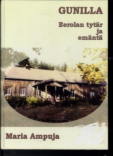 Gunilla ; Eerolan tyt&auml;r ja em&auml;nt&auml; - Maria Ampuja