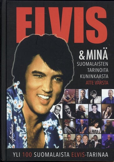 Elvis & Min&auml; ; Suomalaisten tarinoita kuninkaasta - Atte Varsta