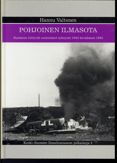 POHJOINEN ILMASOTA Suomeen liittyv&auml;t sotatoimet syksyst&auml; 1944 kev&auml;&auml;seen 1945 ; Hannu Valtonen