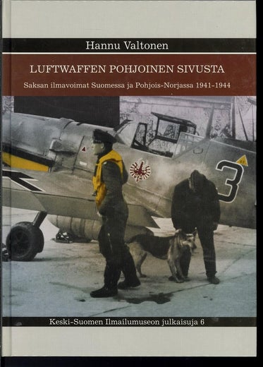 LUFTWAFFEN POHJOINEN SIVUSTA Saksan ilmavoimat Suomessa ja Pohjois-Norjassa 1941-1944 ; Hannu Valtonen