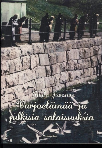 Varjoel&auml;m&auml;&auml; ja julkisia salaisuuksia - Tuula Juvonen