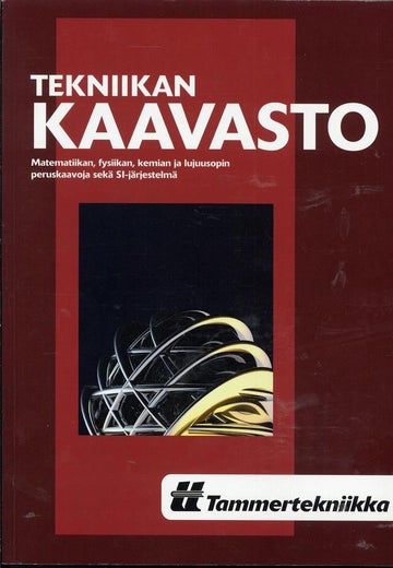 TEKNIIKAN KAAVASTO - Matematiikan, fysiikan, kemian ja lujuusopin peruskaavoja sek&auml; SI-j&auml;rjestelm&auml;