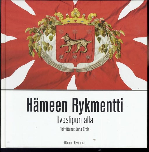 H&auml;meen Rykmentti Ilveslipun alla - Juha Erola