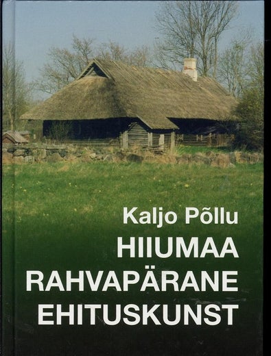 Hiiumaa rahvap&auml;rane ehituskunst - Kaljo P&otilde;llu
