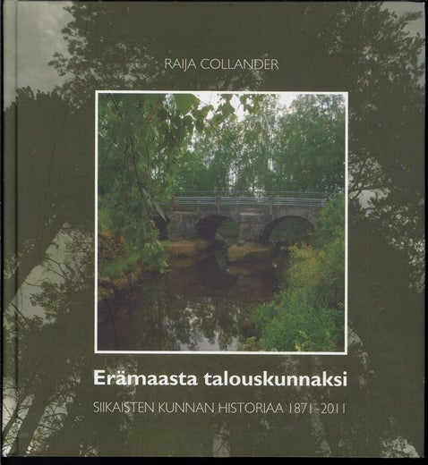 Er&auml;maasta talouskunnaksi - Siikaisten kunnan historiaa 1871-2011 ; Raija Collander