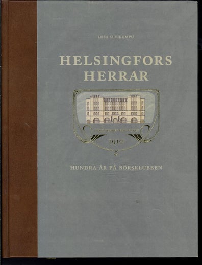 HELSINGFORS HERRAR 1910 HUNDRA &Aring;R P&Aring; B&Ouml;RSKLUBBEN - LIISA SUVIKUMPU