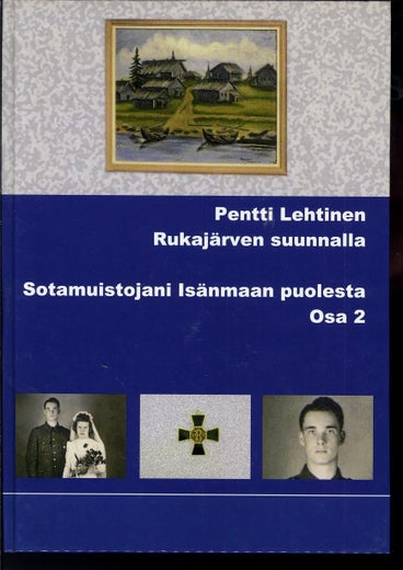 Sotamuistojani Rukaj&auml;rven suunnalla, osa 2 - Pentti Lehtinen