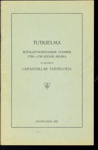 Tutkielma sotalaitoksestamme vuosien 1788-1790 sodan aikana ja selostus Laitaatsillan taistelusta