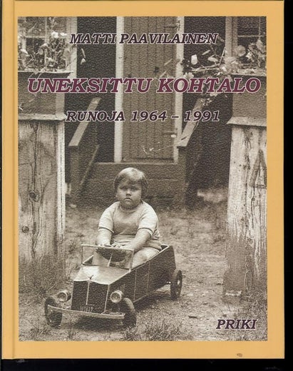 UNEKSITTU KOHTALO RUNOJA 1964-1991 ; MATTI PAAVILAINEN